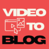 Video to Blog